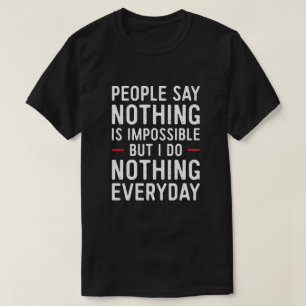 Folk säger att ingenting är omöjligt, men jag g t shirt