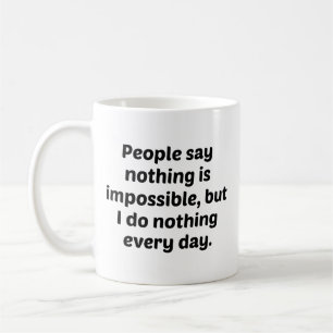 Folk säger att ingenting är omöjligt, men jag gör  kaffemugg