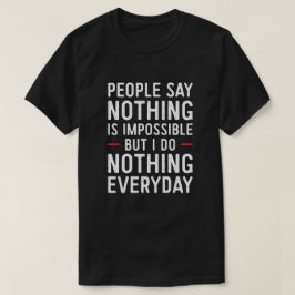 Folk säger att ingenting är omöjligt, men jag gör  t shirt
