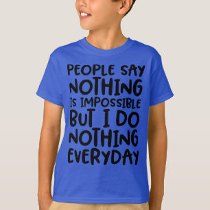 Folk säger att ingenting är omöjligt.. t shirt