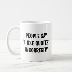 Folk säger att jag Användor citat felaktigt Kaffemugg
