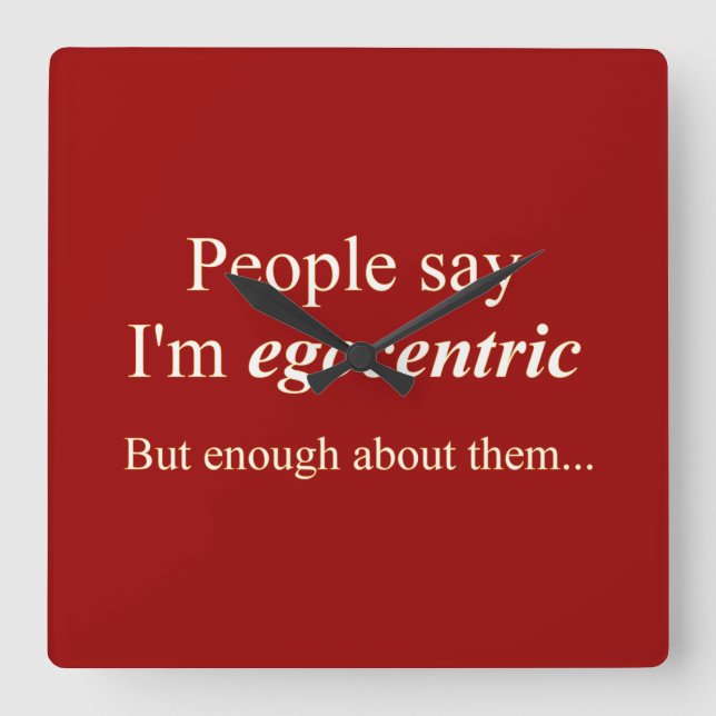 Folk säger att jag är egocentrisk.. fyrkantig klocka (Framsida)