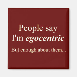 Folk säger att jag är egocentrisk.. magnet