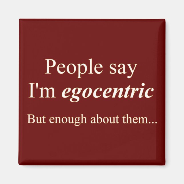 Folk säger att jag är egocentrisk.. magnet (Framsidan)
