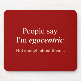 Folk säger att jag är egocentrisk.. musmatta