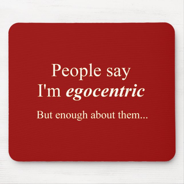 Folk säger att jag är egocentrisk.. musmatta (Framsidan)