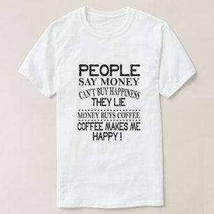 Folk säger att pengar inte kan köpa lycka t shirt