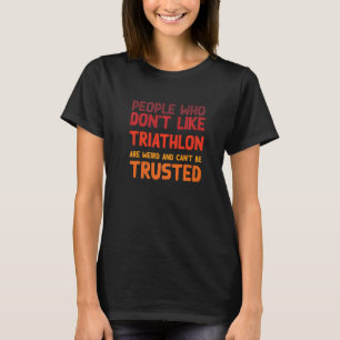 Folk som inte gillar Triathlon Triathlete Humor T Shirt