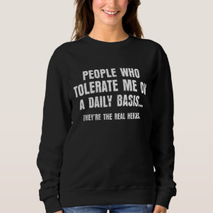 Folk som tolererar mig är de riktiga hjältarna vi t shirt