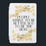Folk strävar efter att vara bättre, inte att vara  iPad mini skydd<br><div class="desc">Öka prestandan med denna minimalistiska men kraftfulla offertdesign: "Folk strävar efter att bli bättre, inte att vara det bästa." Perfekt för vem som helst på en väg av självtillväxt, motivation eller tänkande liv. Oavsett om du är student, entreprenör, konstnär eller helt enkelt någon som värderar självförbättring, så talar den här...</div>