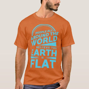 Folk tror att jorden är platt t shirt