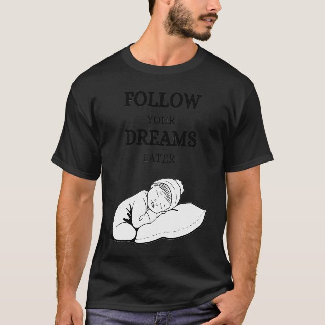 Follow your dreams later laze relaxation t shirt (Framsida)