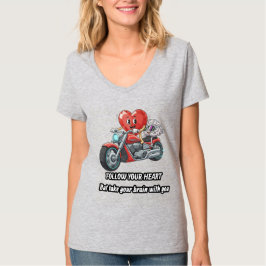 Follow your heart take your brain t shirt