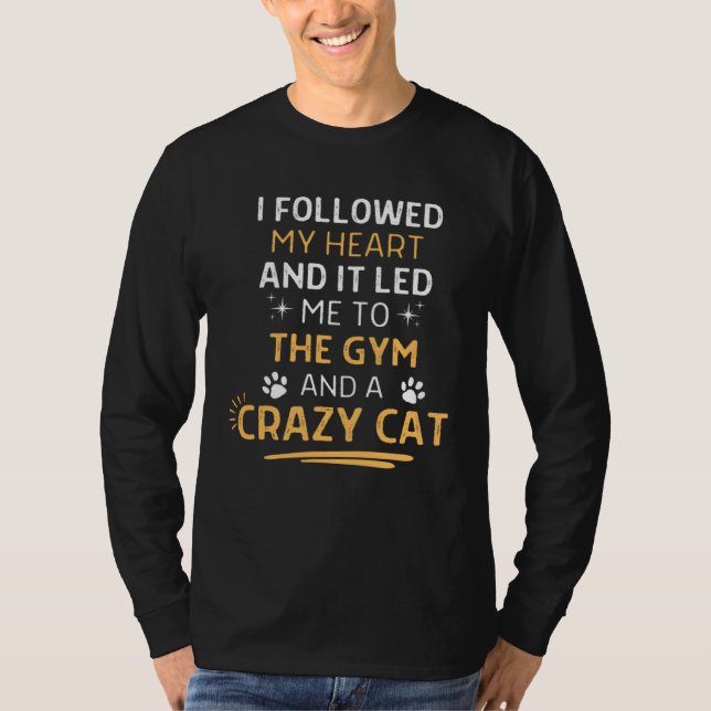 Followed My Heart It Led Me To The Gym And A Crazy T Shirt (Framsida)