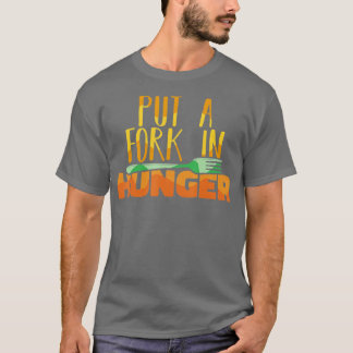 Food Bank Volunteers Put a Fork in Hunger Feeding T Shirt