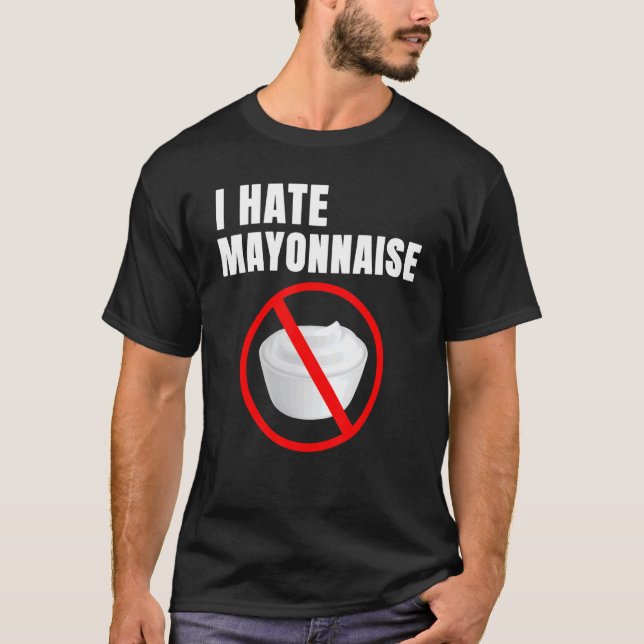Food Humor Mayo Haters I Hate Mayonnaise T Shirt (Framsida)