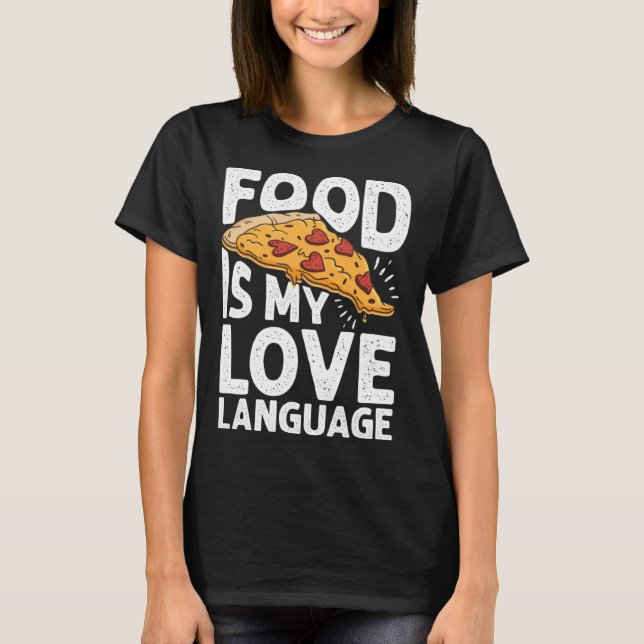 Food Is My Love Language Pizza Art Gourmet Executi T Shirt (Framsida)