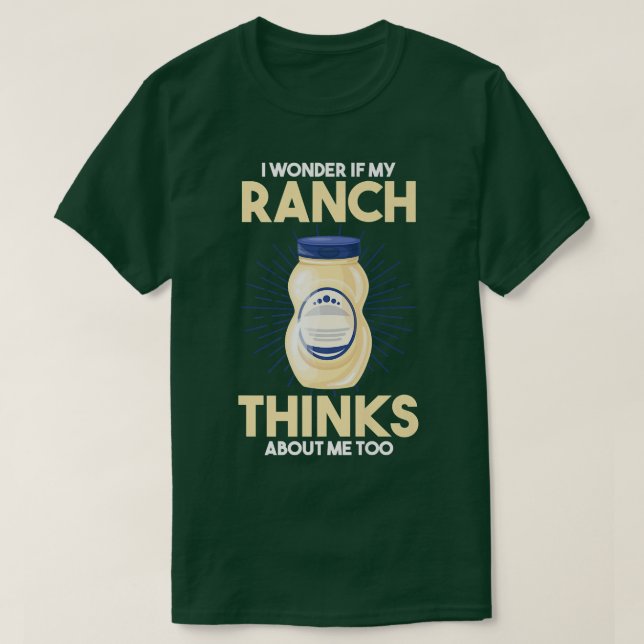 Food Lover I Wonder If My Ranch Dressing Thinks Ab T Shirt (Design framsida)