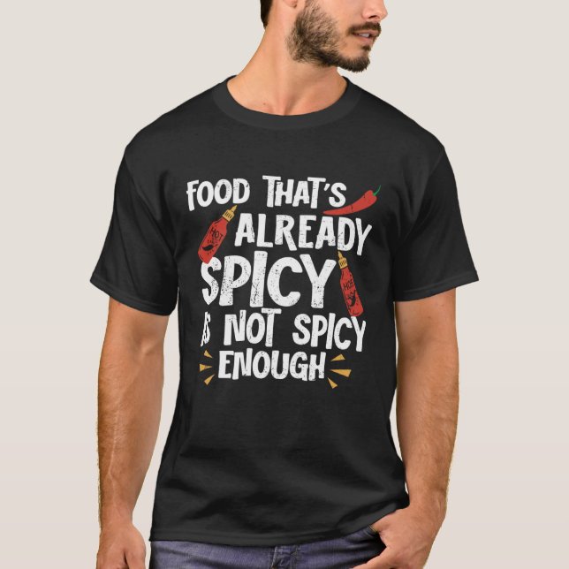 Food That Is Already Spicy Is Not Spicy Hot Chili  T Shirt (Framsida)