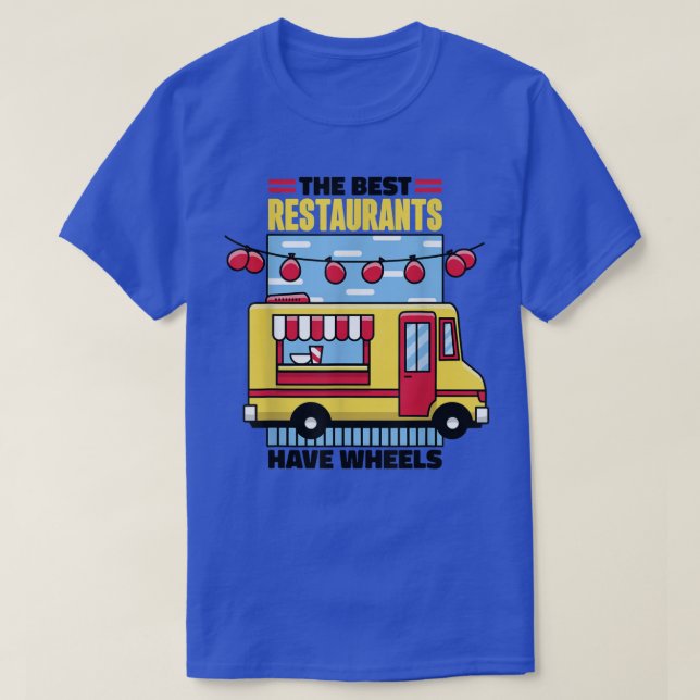 Food Truck The Best Restaurants Have Wheels 487 T Shirt (Design framsida)