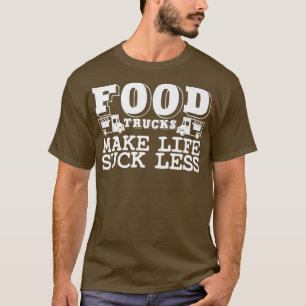 Food Trucker Joke Foodie Booth Cart Street Food Tr T Shirt