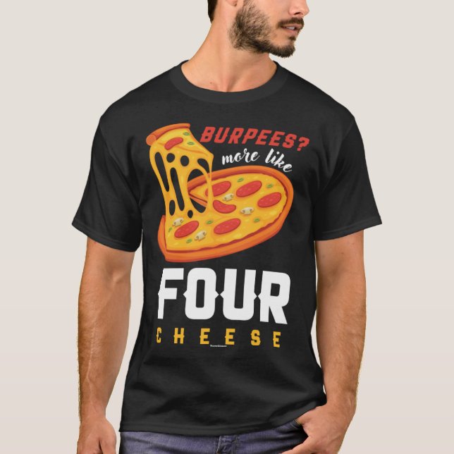 Foodie Food  Workout Burpees more like four cheese T Shirt (Framsida)