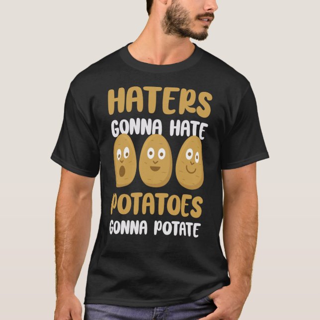 Foodie Vegetarian Haters Gonna Hate Potatoes Gonna T Shirt (Framsida)