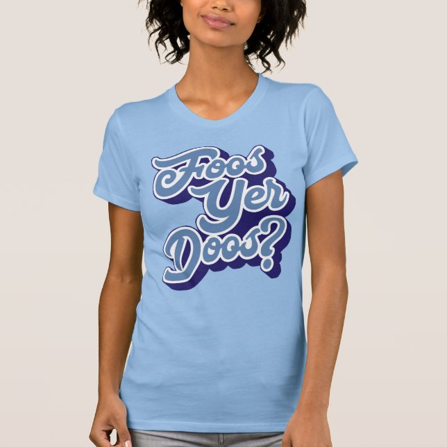 Foos Yer Doos? Doric Dialect Tee Shirt, skotsk (Framsida)