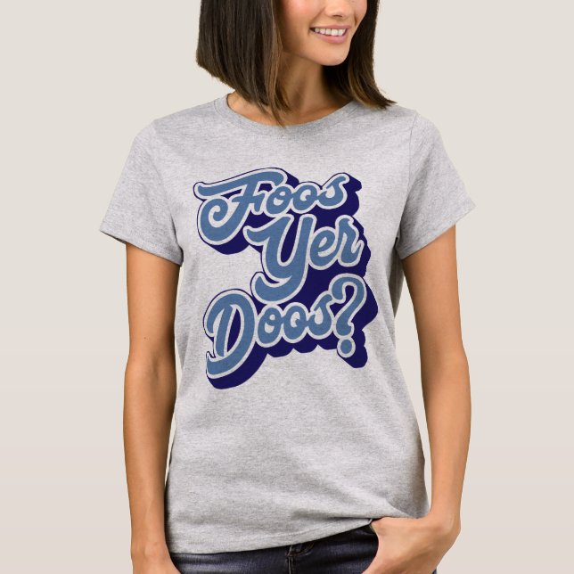 Foos Yer Doos? Doric Dialect Tee Shirt, skotsk (Framsida)