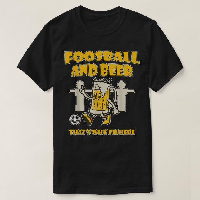 Foosball och Beer.. Det är därför jag är här T Shi T Shirt (Design framsida)