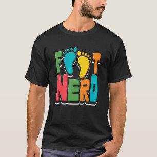 Foot Nerd Podiatry T Shirt