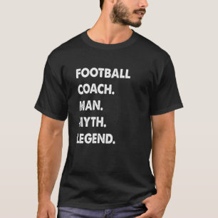 Football Coach Man Myth Legend T Shirt