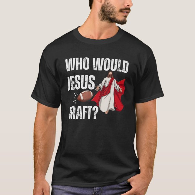 Football God Sports Men Game Who Would Jesus Draft T Shirt (Framsida)