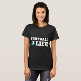 Football is life t shirt