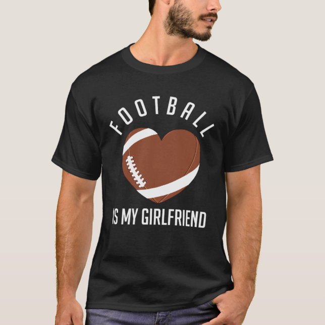 Football Is My Girlfriend American Football Sport  T Shirt (Framsida)
