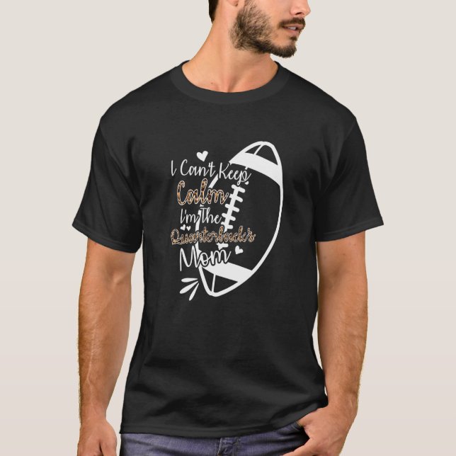 Football Mother I Can't Keep Calm I'm The Quarterb T Shirt (Framsida)