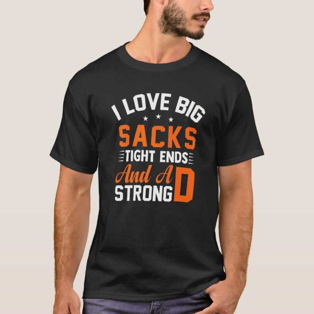 Football Player I Love Big Sacks Tight Ends And A  T Shirt (Framsida)
