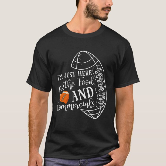 Football Saying I'M Just Here For The Food And Com T Shirt (Framsida)