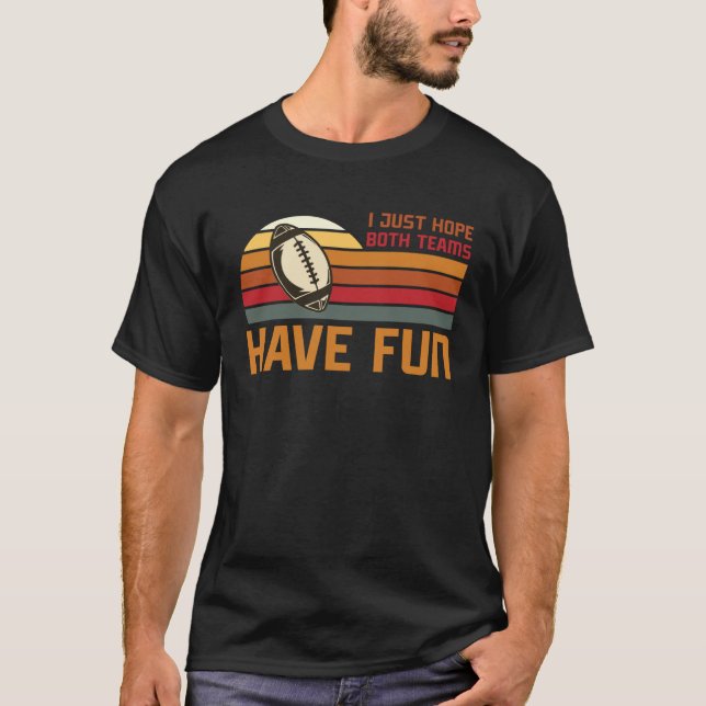 Football Sayings I Just Hope Both Teams Have Fun T Shirt (Framsida)