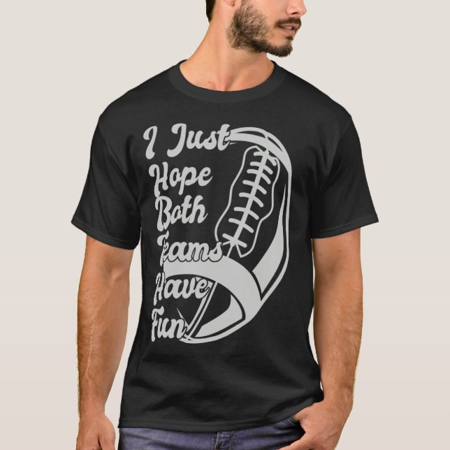 Football Sayings I Just Hope Both Teams Have Fun T Shirt (Framsida)