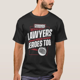 För att advokater behöver hjältar för vetenskapsve t shirt