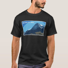För att det är där Eiger-berget T Shirt