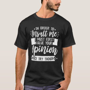 För att förolämpa mig måste jag först värdera er s t shirt