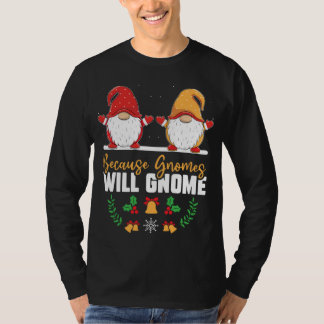 För att Gnomes kommer att bli verksam på Julafton  T Shirt