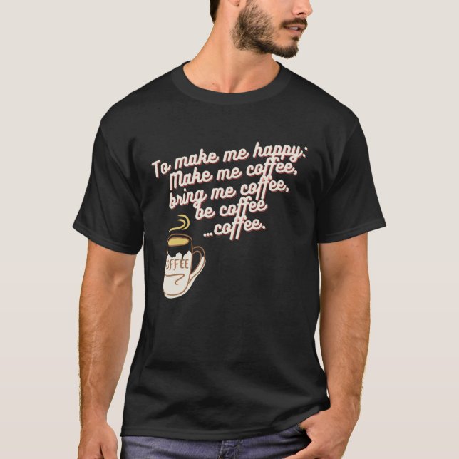 För att göra mig till lycklig-kaffe t shirt (Framsida)