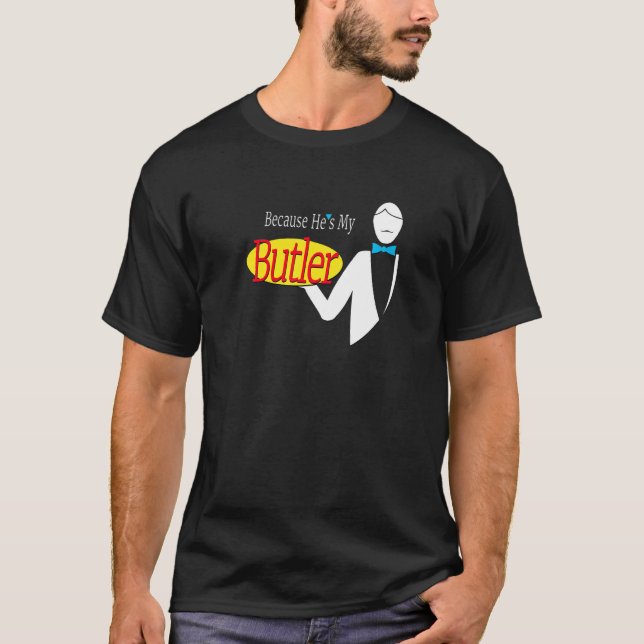 För att han är min Butler T Shirt (Framsida)