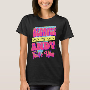 För att jag är Andy, det är därför T Shirt