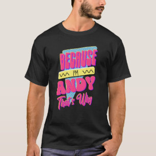 För att jag är Andy, det är därför T Shirt