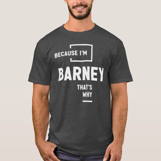 För att jag är Barney, det är därför Namn Barney T Shirt (Framsida)