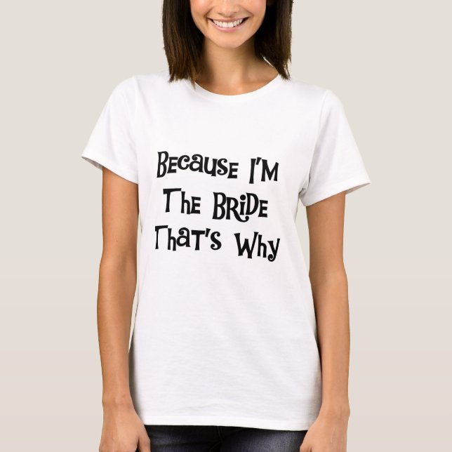 För att jag är Bride Tshirts och Gifts (Framsida)